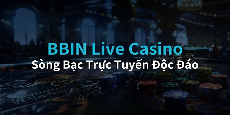 BBin live casino thu hút nhiều cược thủ trải nghiệm