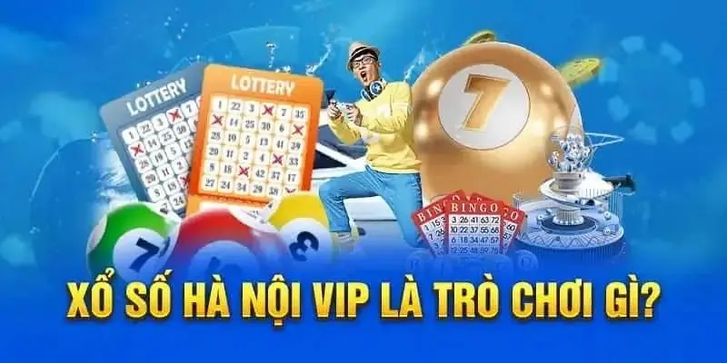 Các thông tin cơ bản về xổ số Hà Nội Vip cần biết